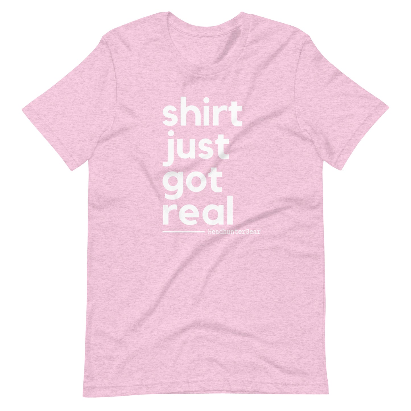 Shirt Just Got Real T-Shirt