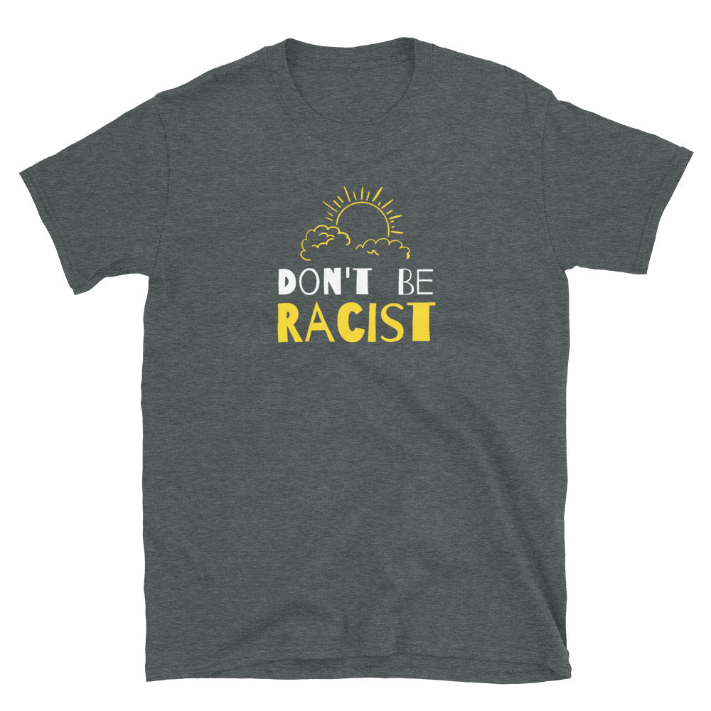 Don't be Racist 🌤 T-Shirt - Headhunter Gear