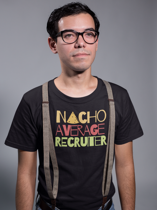 Nacho Average Recruiter T-Shirt - HeadhunterGear