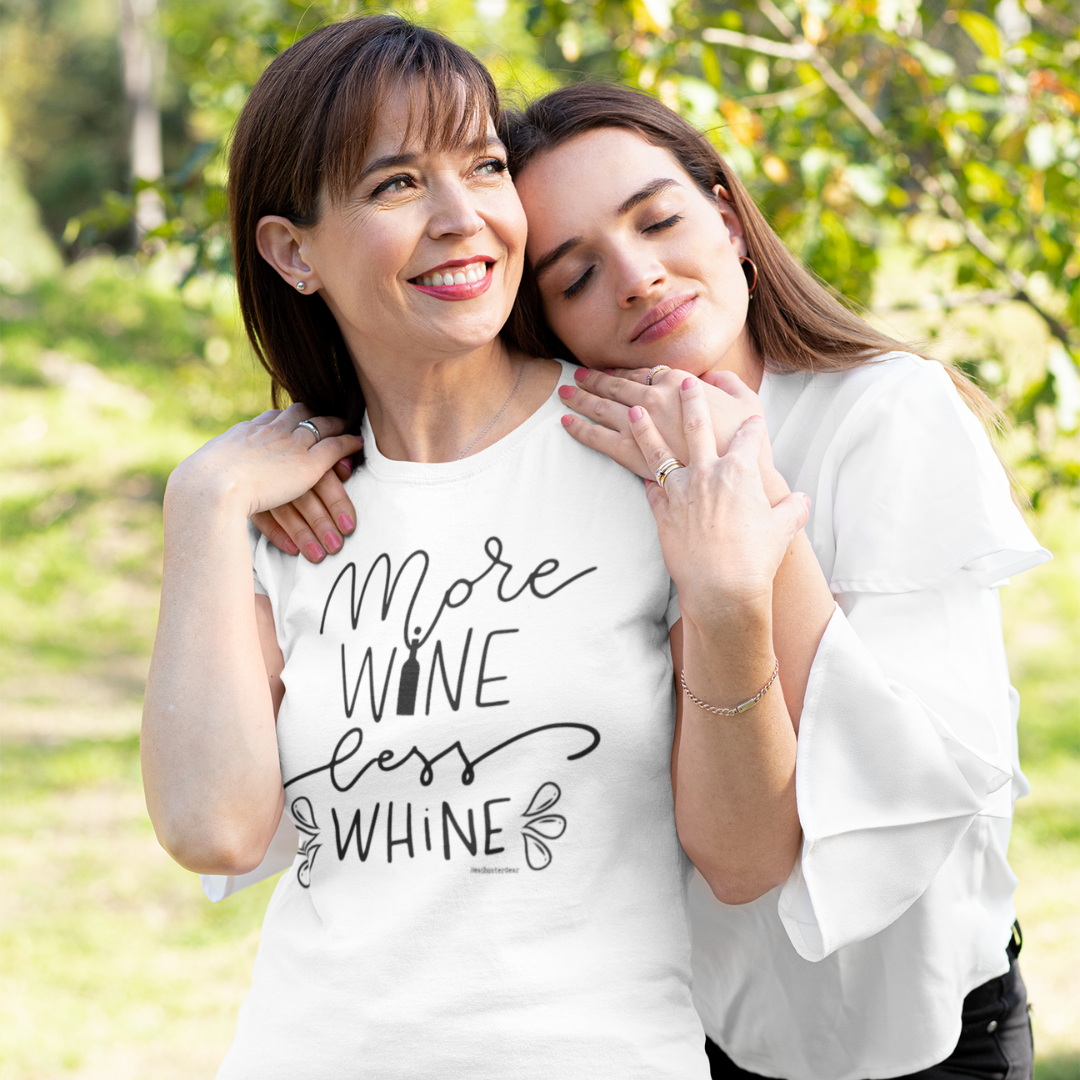 More Wine - Less Whine - Mother's T-Shirt