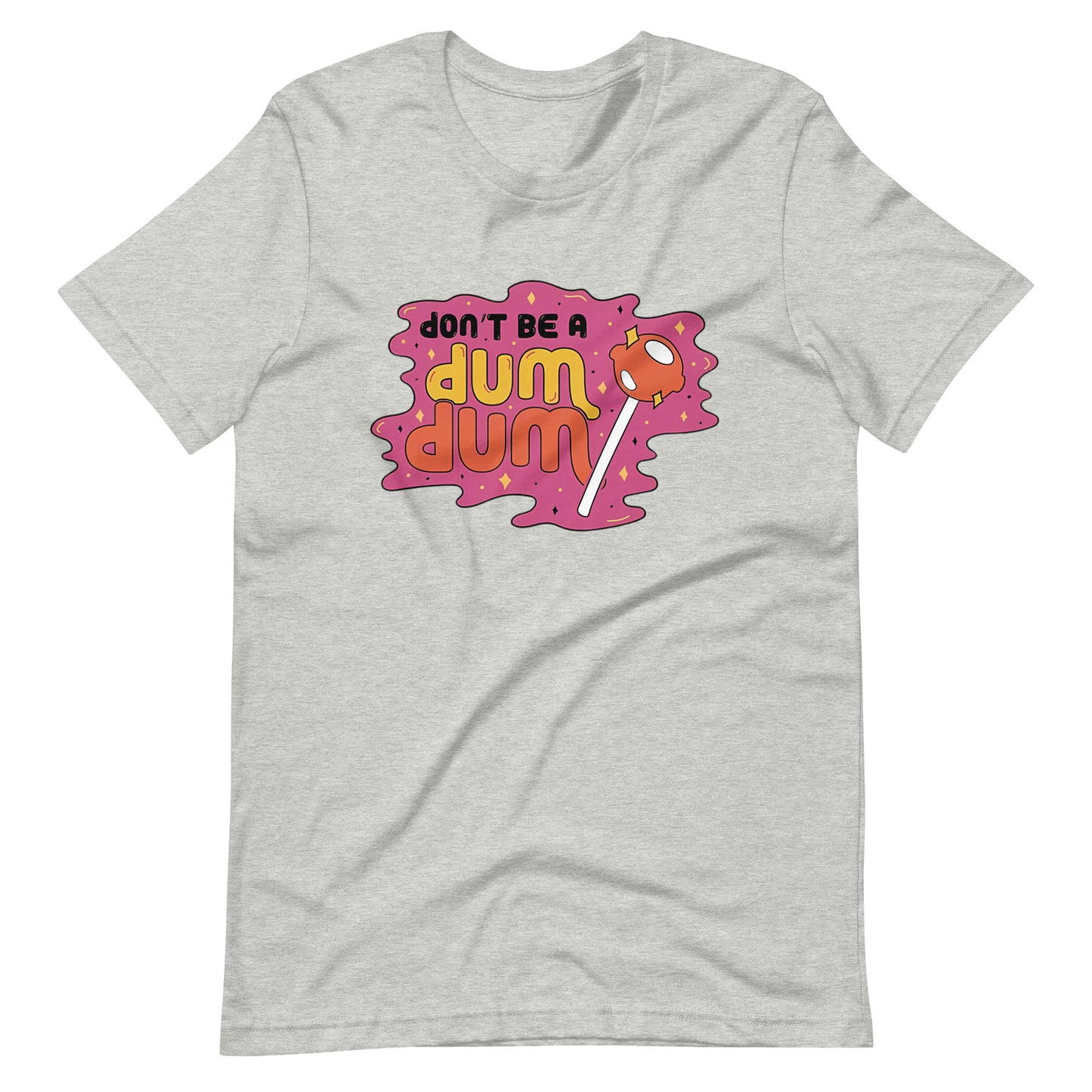 Don't Be a Dum Dum T-Shirt