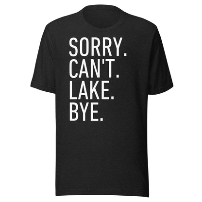 Sorry. Can't. Lake. Bye. T-Shirt