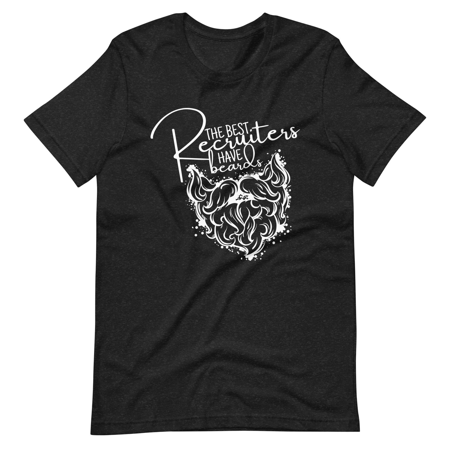 The Best Recruiters Have Beards T-Shirt