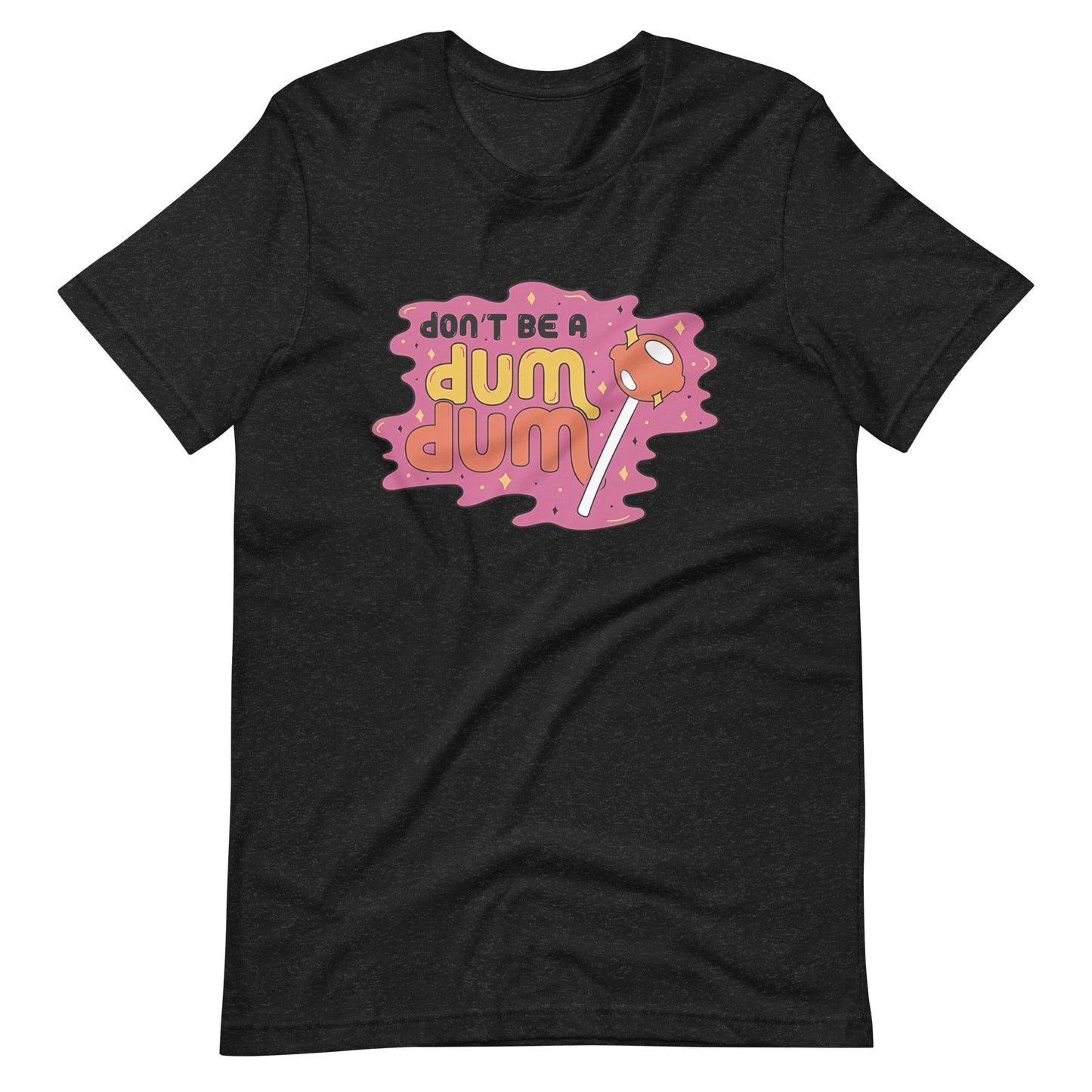 Don't Be a Dum Dum T-Shirt