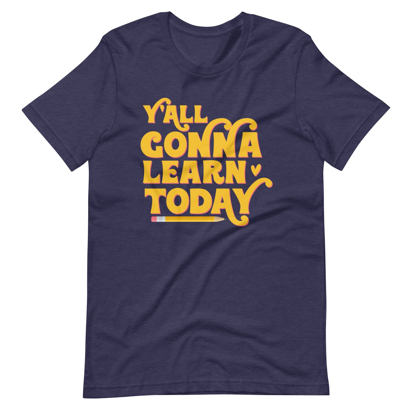 Y'all Gonna Learn Today - T-Shirt