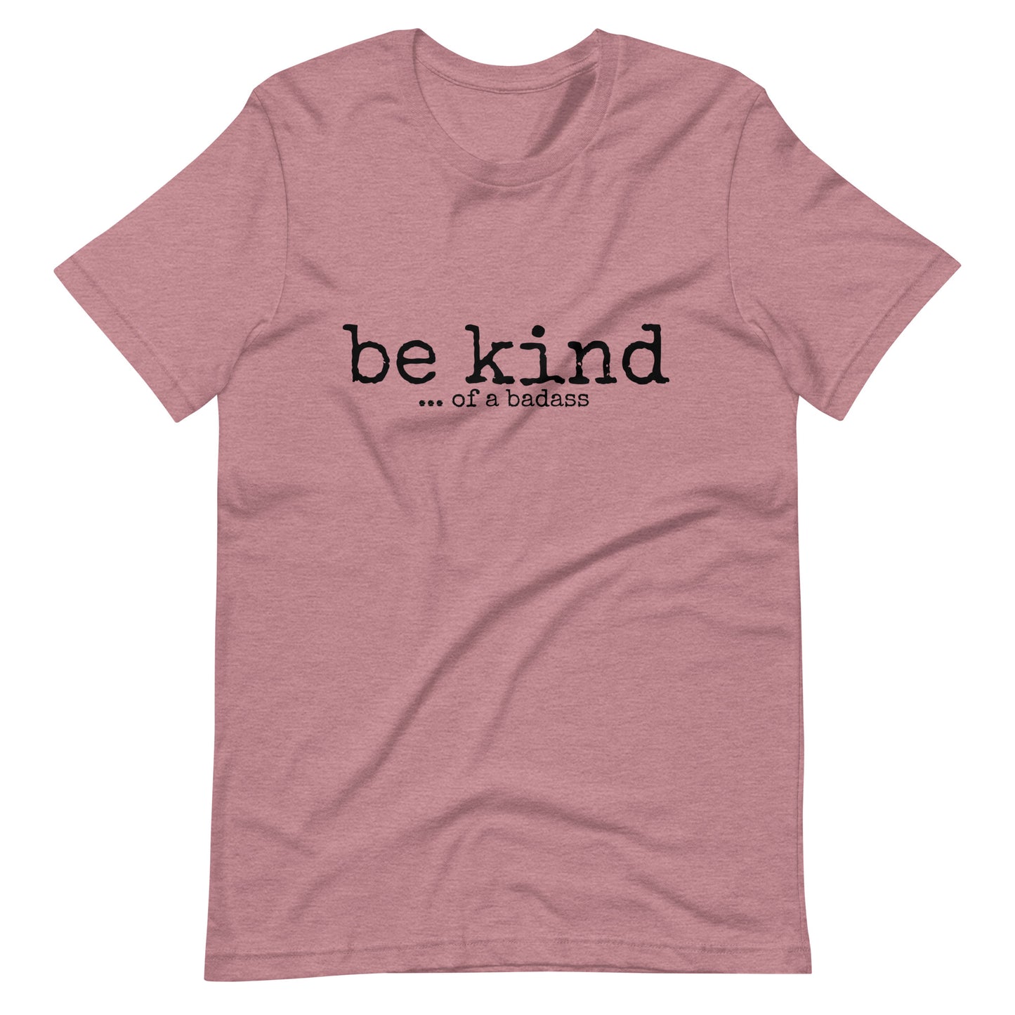 Be Kind ... of a Badass T-Shirt