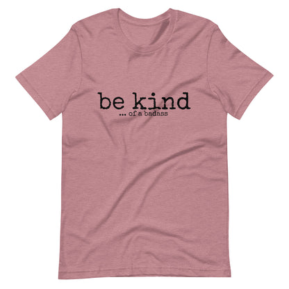 Be Kind ... of a Badass T-Shirt