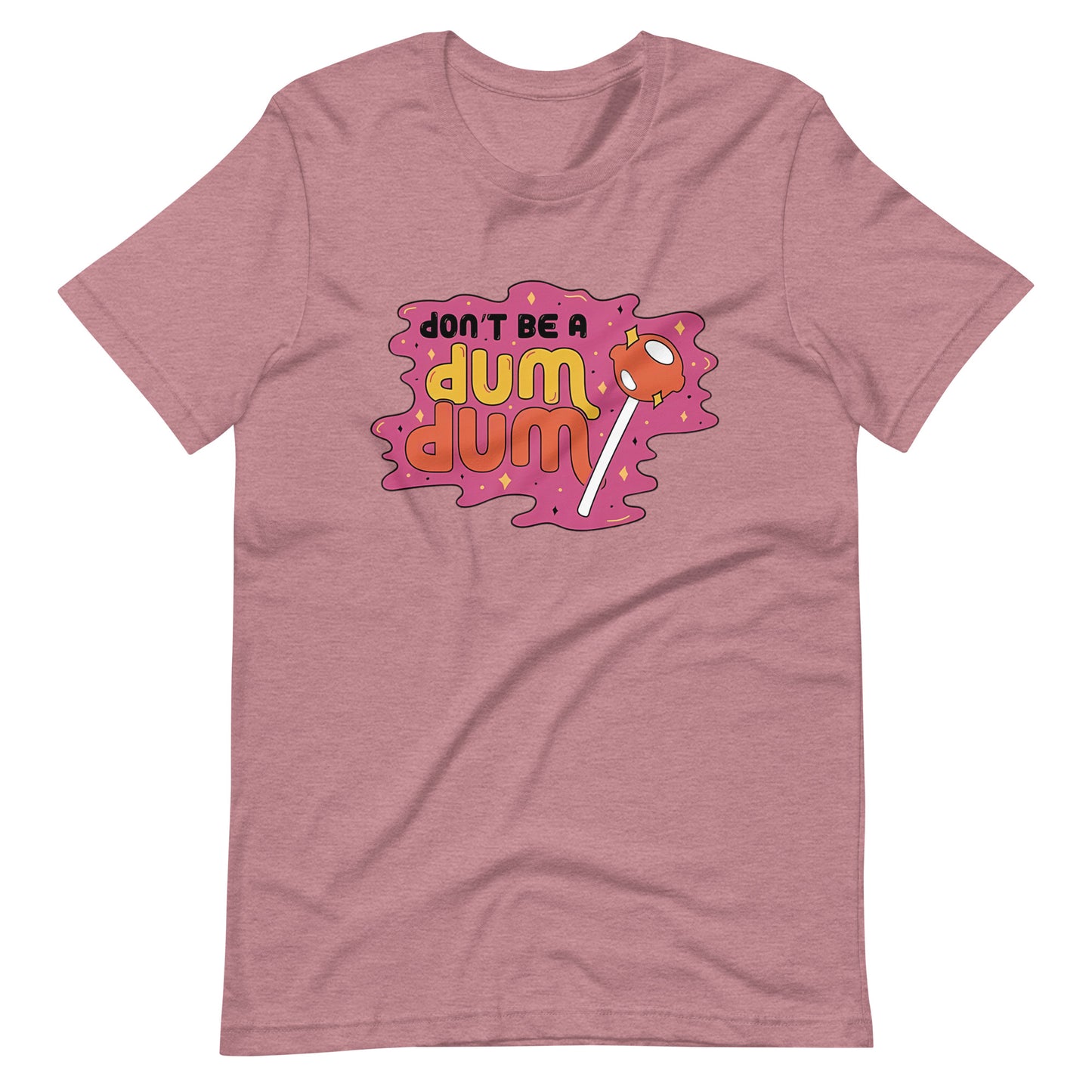 Don't Be a Dum Dum T-Shirt