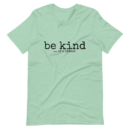 Be Kind ... of a Badass T-Shirt