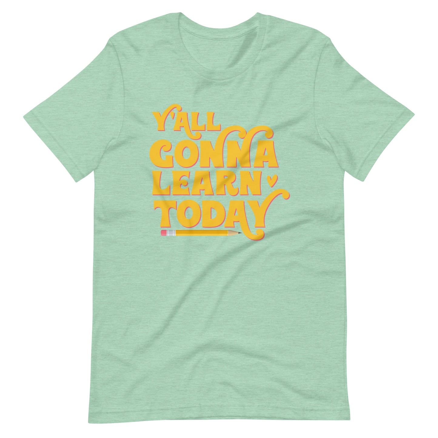 Y'all Gonna Learn Today - T-Shirt