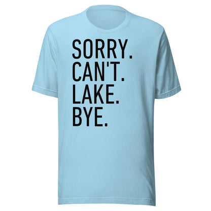 Sorry. Can't. Lake. Bye. T-Shirt