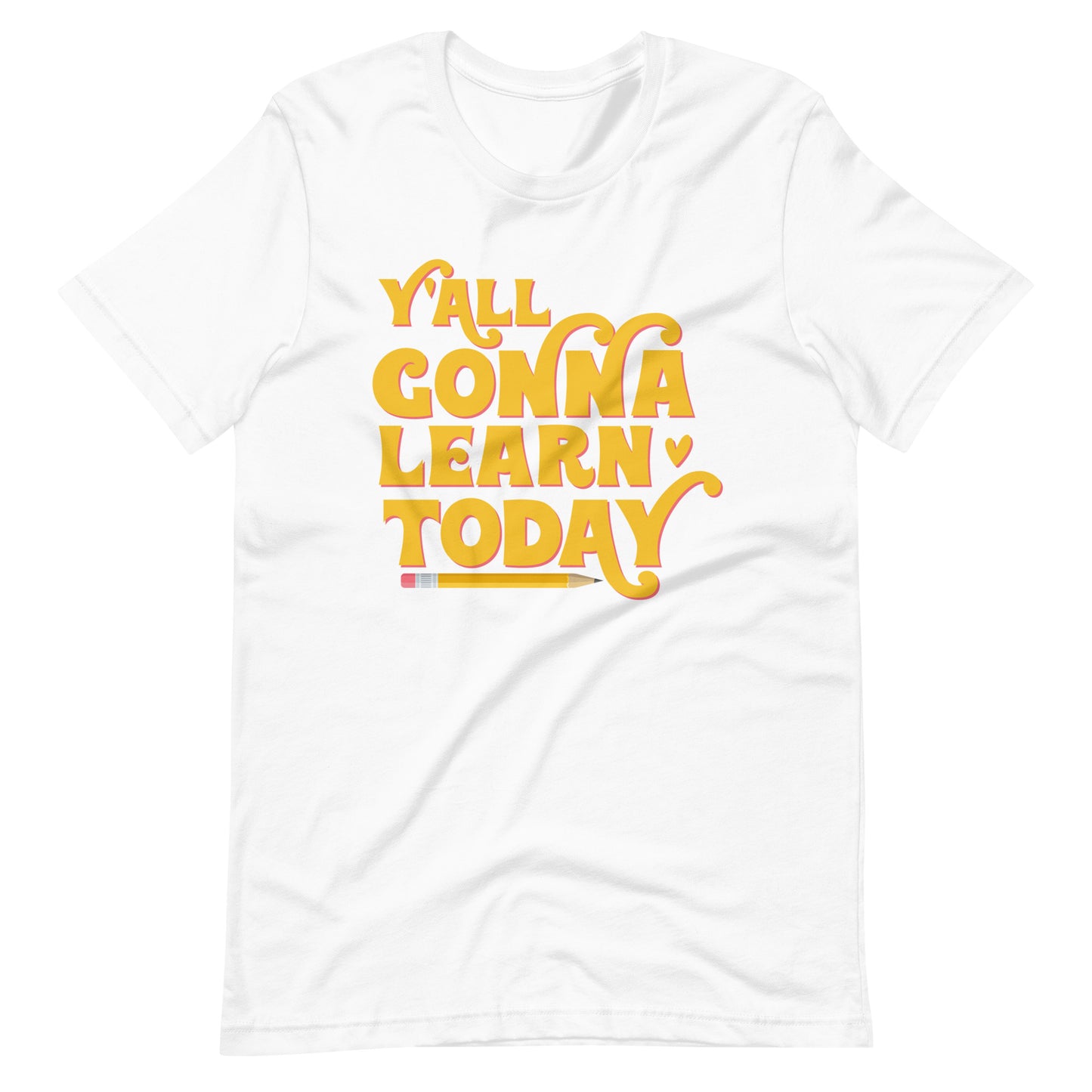 Y'all Gonna Learn Today - T-Shirt