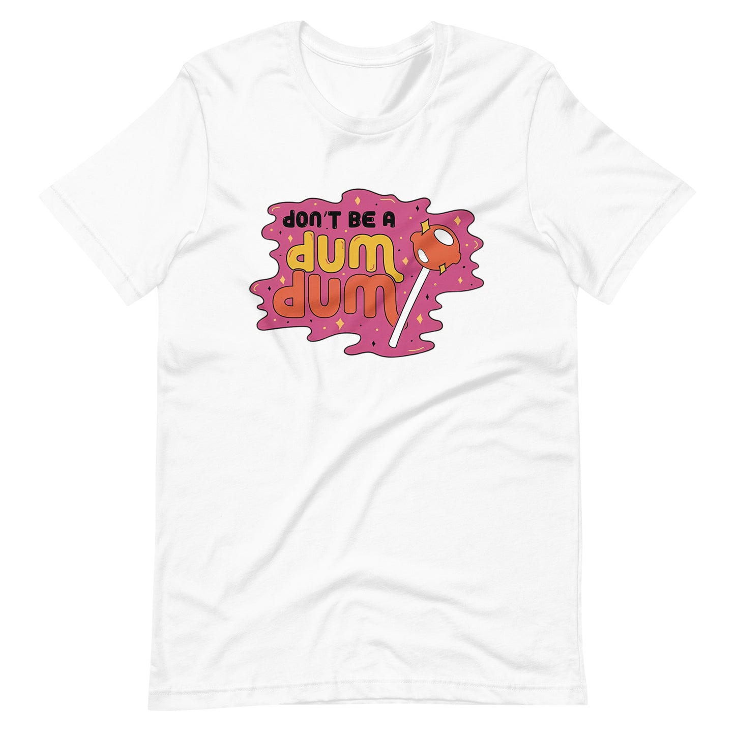 Don't Be a Dum Dum T-Shirt