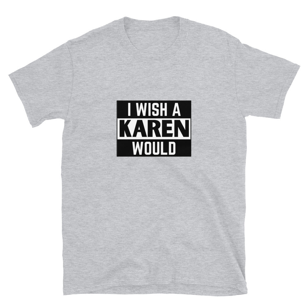 I Wish a Karen Would T-Shirt - HeadhunterGear