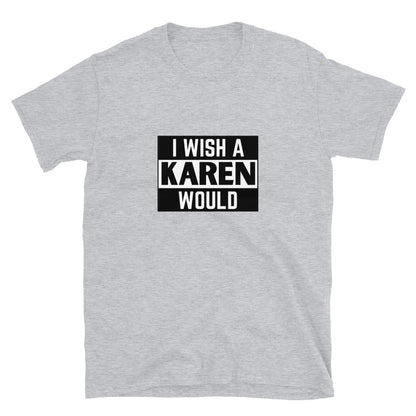 I Wish a Karen Would T-Shirt - HeadhunterGear