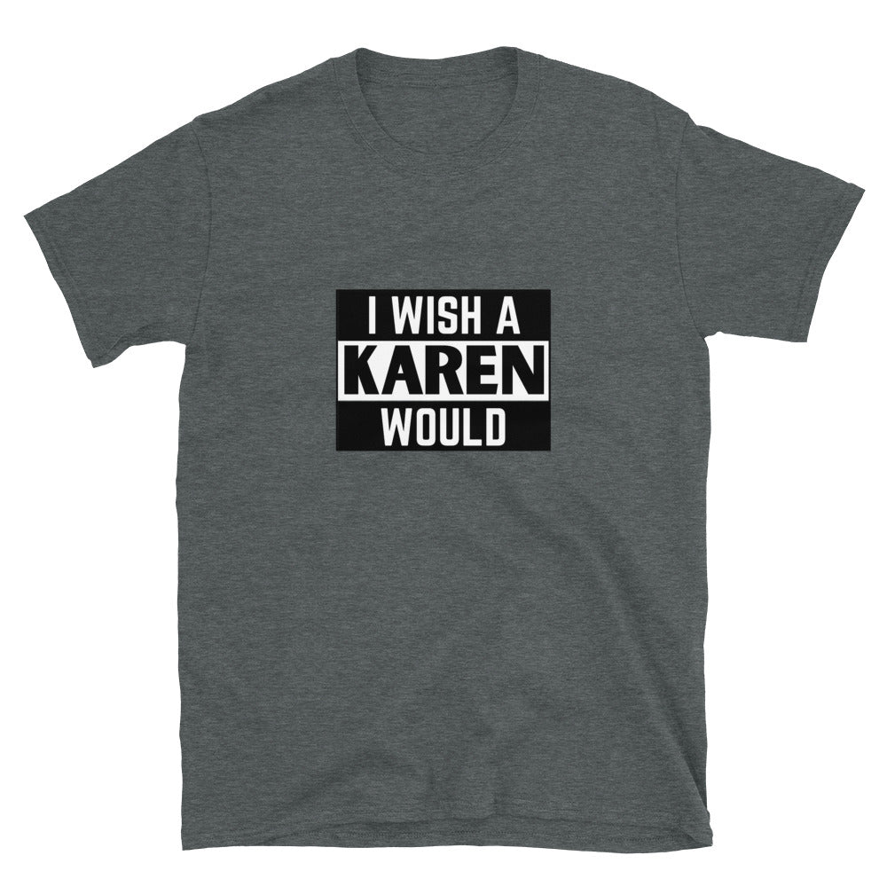 I Wish a Karen Would T-Shirt - HeadhunterGear