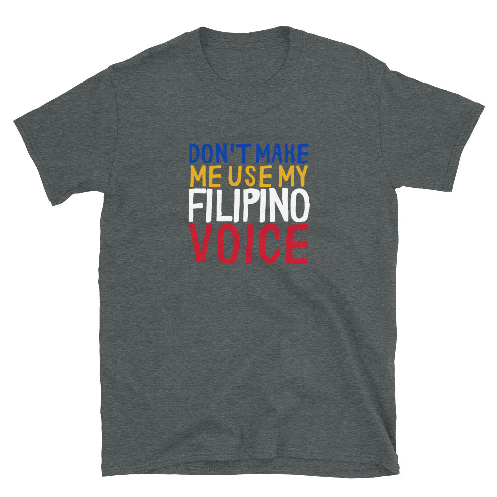 Don't Make Me Use My Filipino Voice T-Shirt - Headhunter Gear