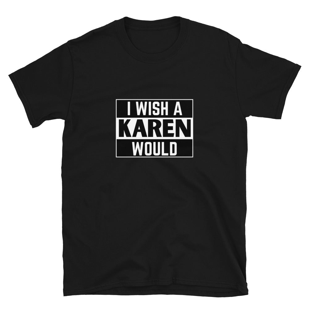 I Wish a Karen Would T-Shirt - HeadhunterGear