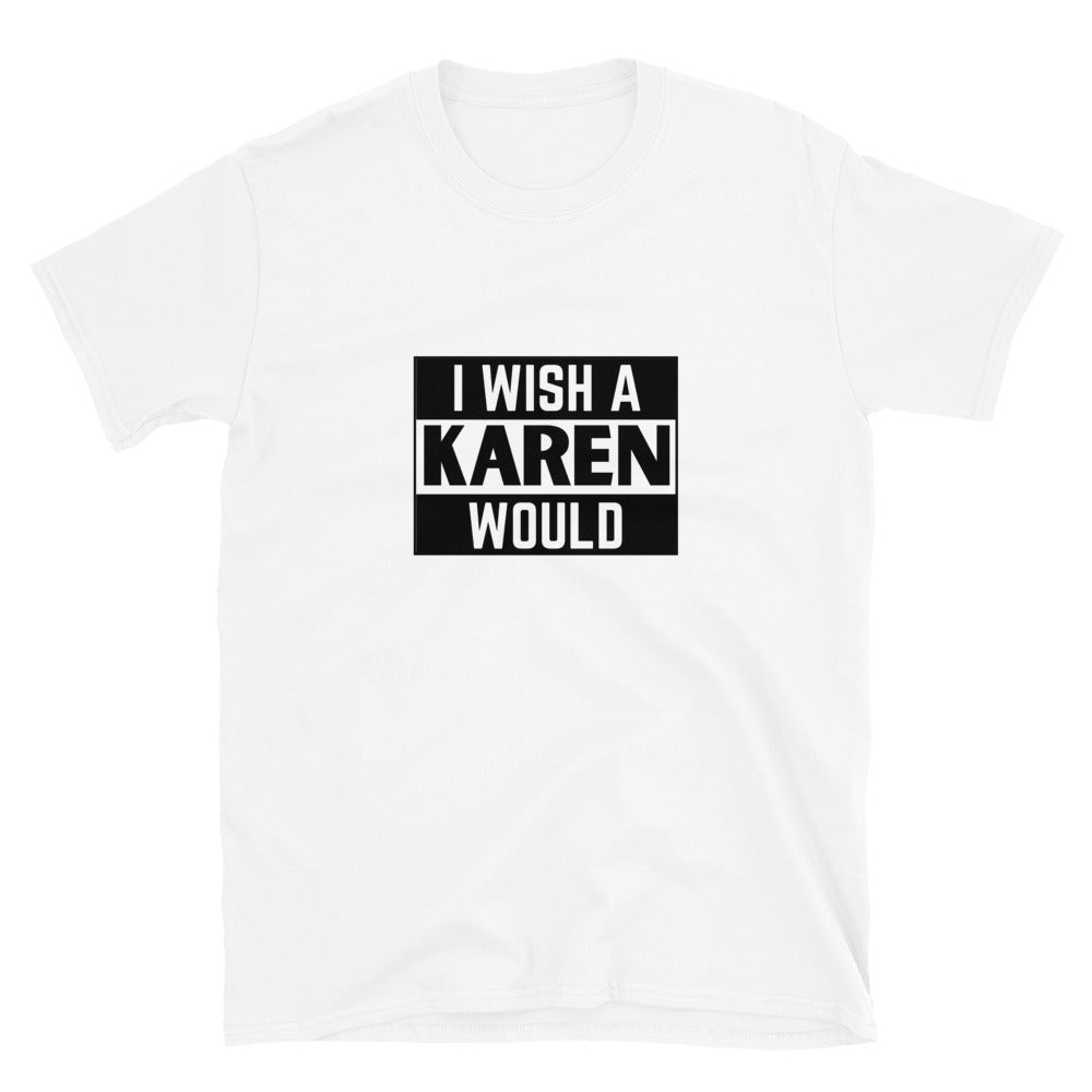 I Wish a Karen Would T-Shirt - HeadhunterGear