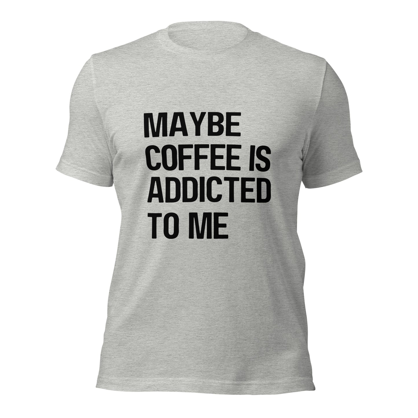 Maybe Coffee Is Addicted To Me T-Shirt