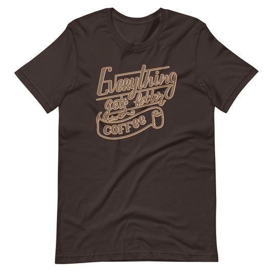 Everything Gets Better with Coffee T-Shirt