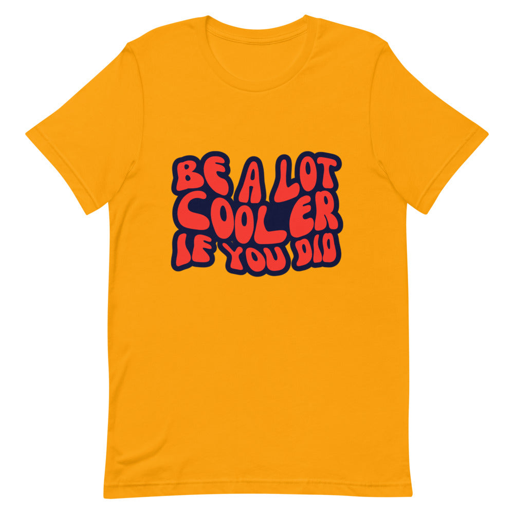 Be A Lot Cooler If You Did Retro T-Shirt - HeadhunterGear