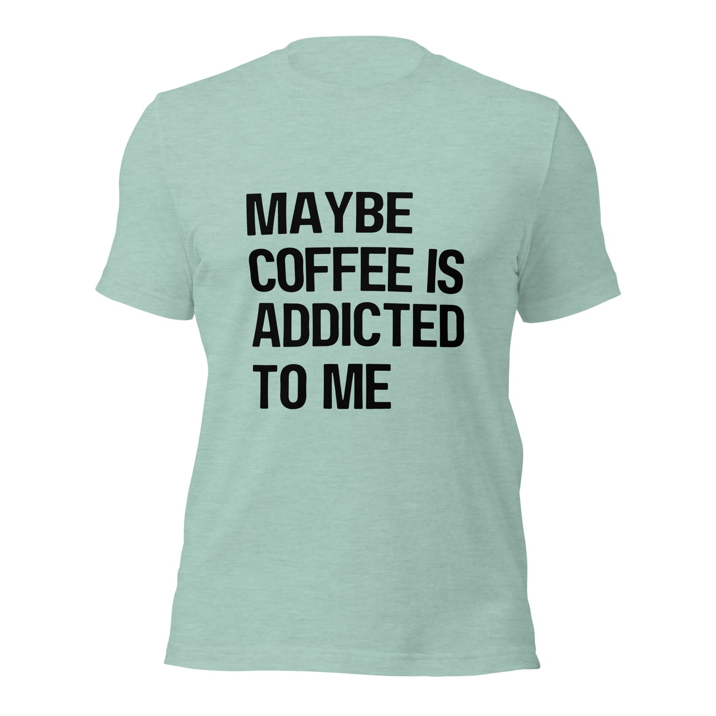 Maybe Coffee Is Addicted To Me T-Shirt