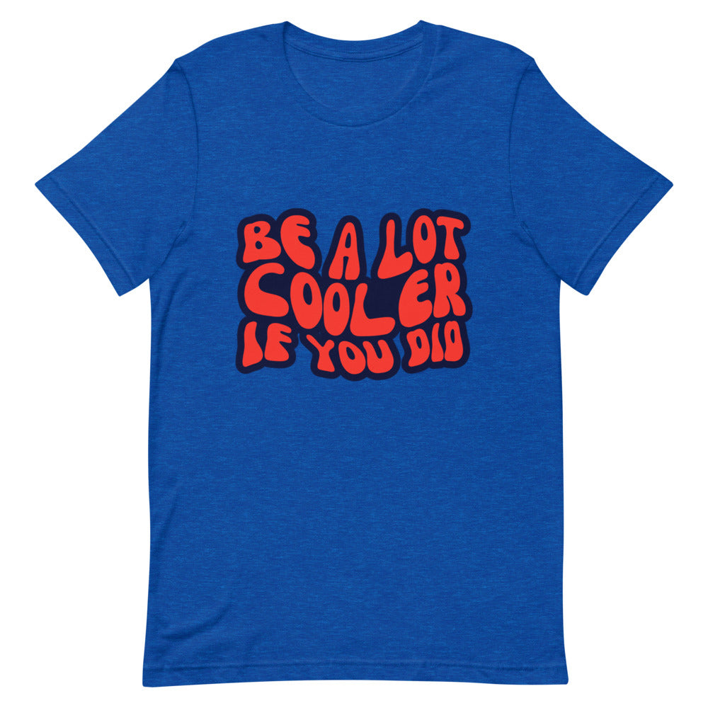 Be A Lot Cooler If You Did Retro T-Shirt - HeadhunterGear