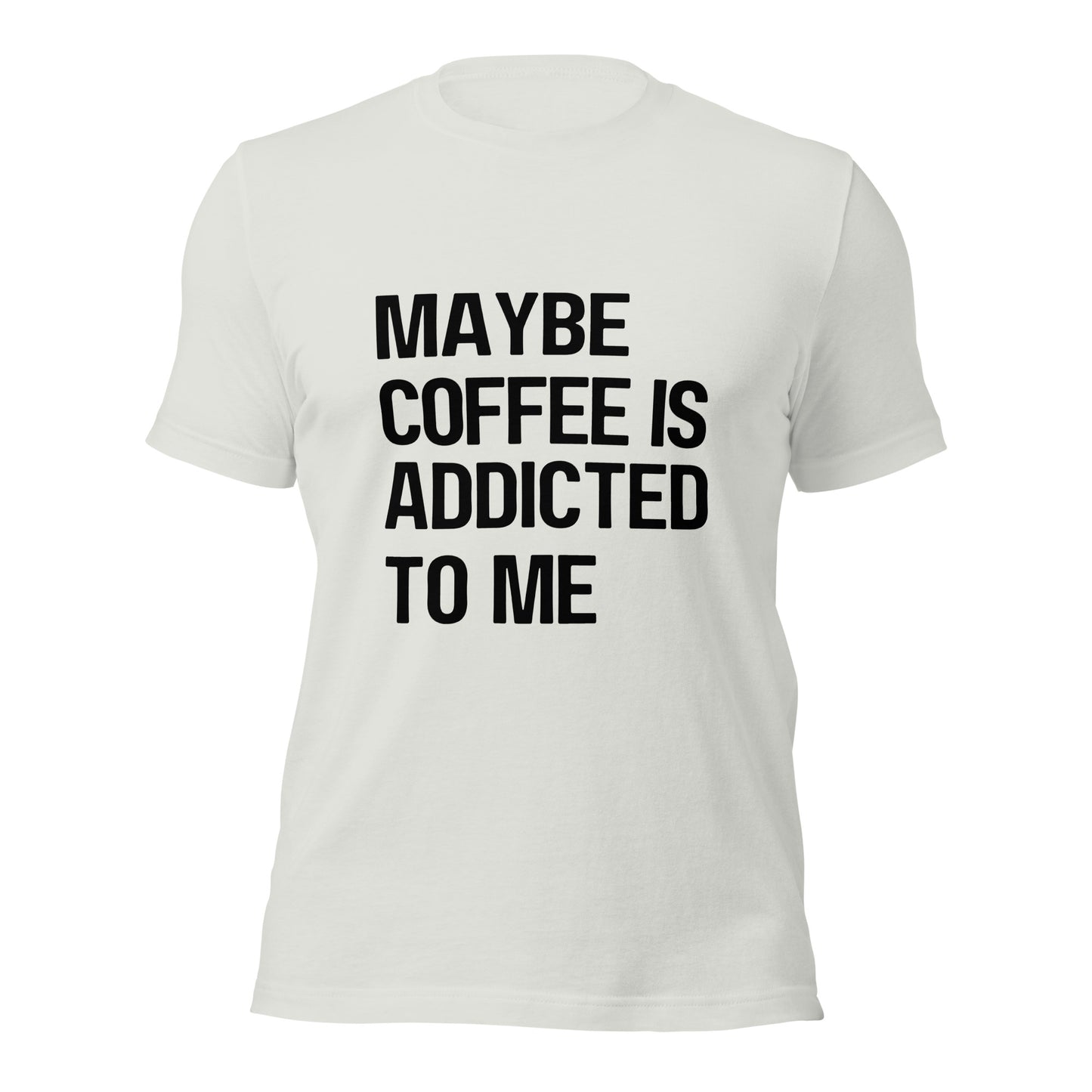 Maybe Coffee Is Addicted To Me T-Shirt